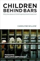 Carolyne Willow - Children Behind Bars: Why the Abuse of Child Imprisonment Must End - 9781447321538 - V9781447321538