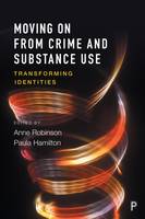 Anne Robinson - Moving on from Crime and Substance Use: Transforming Identities - 9781447324683 - V9781447324683