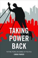 Simon Parker - Taking Power Back: Putting People in Charge of Politics - 9781447326878 - V9781447326878