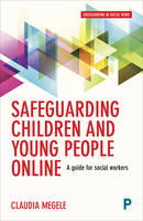 Claudia Megele - Safeguarding children and young people online: A guide for practitioners - 9781447331827 - V9781447331827