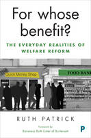 Ruth Patrick - For Whose Benefit?: The Everyday Realities of Welfare Reform - 9781447333487 - V9781447333487