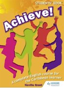 Neville J. H. Grant - Achieve!: Student Book 1: an English Course for the Caribbean Learner - 9781447931867 - V9781447931867