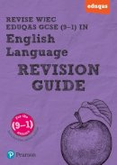 Harry Smith - Pearson REVISE WJEC Eduqas GCSE (9-1) English Language Revision Guide: For 2024 and 2025 assessments and exams - incl. free online edition (REVISE WJEC GCSE English 2015) - 9781447988106 - V9781447988106