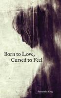 Samantha King - Born to Love, Cursed to Feel - 9781449480950 - V9781449480950