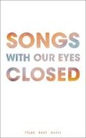 Tyler Kent White - Songs with Our Eyes Closed - 9781449486501 - V9781449486501