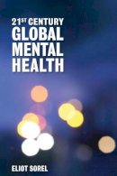 Dr Eliot Sorel - 21St Century Global Mental Health - 9781449627874 - V9781449627874