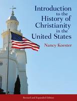 Nancy Koester - Introduction to the History of Christianity in the United States: Revised and Expanded - 9781451472059 - V9781451472059