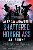 J. L. Bourne - Day by Day Armageddon: Shattered Hourglass - 9781451628814 - V9781451628814