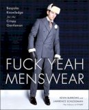 Kevin Burrows - Fuck Yeah Menswear: Bespoke Knowledge for the Crispy Gentleman - 9781451672688 - V9781451672688