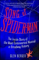 Glen Berger - Song of Spider-Man: The Inside Story of the Most Controversial Musical in Broadway History - 9781451684575 - V9781451684575