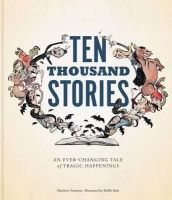 Matthew Swanson - Ten Thousand Stories: An Ever-Changing Tale of Tragic Happenings - 9781452114071 - V9781452114071