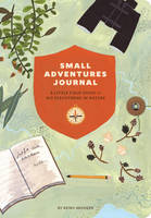 Keiko Brodeur - Small Adventures Journal: A Little Field Guide for Big Discoveries in Nature - 9781452136509 - V9781452136509