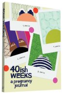 Kate Pocrass - 40ish Weeks: A Pregnancy Journal - 9781452139159 - V9781452139159