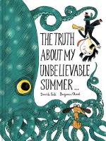 Benjamin Chaud - The Truth About My Unbelievable Summer . . . - 9781452144832 - V9781452144832