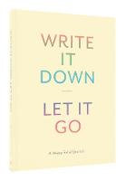 Chronicle Books - Write It Down, Let It Go: A Worry Relief Journal - 9781452149196 - V9781452149196