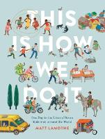 Matt Lamothe - This Is How We Do It: One Day in the Lives of Seven Kids from around the World - 9781452150185 - V9781452150185
