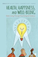 S J (Ed) Et Al Lynn - Health, Happiness, and Well-Being: Better Living Through Psychological Science - 9781452203171 - V9781452203171