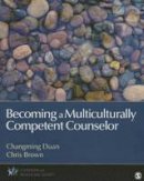 Changming Duan - Becoming a Multiculturally Competent Counselor - 9781452234526 - V9781452234526