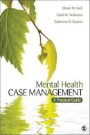 Shaun M. Eack - Mental Health Case Management: A Practical Guide - 9781452235264 - V9781452235264