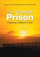 . Ed(S): Cullen, Francis T.; Jonson, Cheryl Lero; Stohr, Mary K. - The American Prison. Imagining a Different Future.  - 9781452241364 - V9781452241364