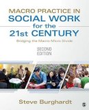 Steve Burghardt - Macro Practice in Social Work for the 21st Century: Bridging the Macro-Micro Divide - 9781452257457 - V9781452257457