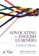 Diane Staehr Fenner - Advocating for English Learners: A Guide for Educators - 9781452257693 - V9781452257693