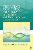 Cheryl B. Lanktree - Treating Complex Trauma in Children and Their Families: An Integrative Approach - 9781452282640 - V9781452282640