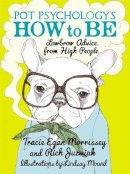 Tracie Egan Morrissey - Pot Psychology´s How To Be: Lowbrow Advice From High People - 9781455502813 - V9781455502813