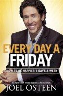 Joel Osteen - Every Day a Friday: How to Be Happier 7 Days a Week - 9781455503834 - V9781455503834