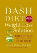 Marla Heller - The Dash Diet Weight Loss Solution: 2 Weeks to Drop Pounds, Boost Metabolism and Get Healthy - 9781455512799 - V9781455512799