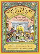 Sally Fallon Morell - Nourishing Broth: An Old-Fashioned Remedy for the Modern World - 9781455529223 - V9781455529223