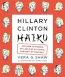 Vera G. Shaw - Hillary Clinton Haiku: All Things Hillary in Zen-like Bites - 9781455531677 - V9781455531677