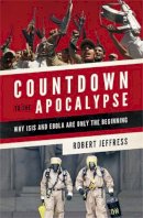 Dr. Robert Jeffress - Countdown to the Apocalypse: Why ISIS and Ebola Are Only the Beginning - 9781455563043 - V9781455563043