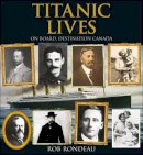Rob Rondeau - Titanic Lives: On Board, Destination Canada - 9781459500198 - V9781459500198
