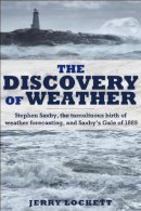 Jerry Lockett - The Discovery of Weather: Stephen Saxby, the Tumultuous Birth of Weather Forecasting, and Saxby´s Gale of 1869 - 9781459500808 - V9781459500808
