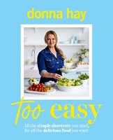 Donna Hay - TOO EASY: Your new favourite cookbook from the beloved bestselling Australian author of ONE PAN PERFECT and BASICS TO BRILLIANCE - 9781460766347 - 9781460766347