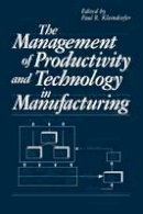 Paul R. Kleindorfer (Ed.) - The Management of Productivity and Technology in Manufacturing - 9781461295167 - V9781461295167