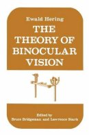 Ewald Hering - The Theory of Binocular Vision: Ewald Hering (1868) - 9781461341505 - V9781461341505