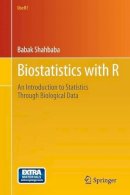Babak Shahbaba - Biostatistics with R: An Introduction to Statistics Through Biological Data - 9781461413011 - V9781461413011