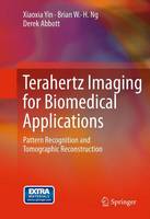 Xiaoxia Yin - Terahertz Imaging for Biomedical Applications: Pattern Recognition and Tomographic Reconstruction - 9781461418207 - V9781461418207