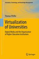 Thomas Pfeffer - Virtualization of Universities: Digital Media and the Organization of Higher Education Institutions - 9781461420644 - V9781461420644