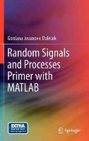 Gordana Jovanovic Dolecek - Random Signals and Processes Primer with MATLAB - 9781461423850 - V9781461423850