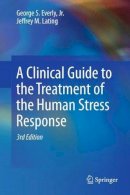 Jr. George S. Everly - A Clinical Guide to the Treatment of the Human Stress Response - 9781461455370 - V9781461455370