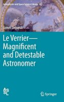 James Lequeux - Verrier: Magnificent and Detestable Astronomer - 9781461455646 - V9781461455646