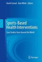 David Conrad (Ed.) - Sports-Based Health Interventions: Case Studies from Around the World - 9781461459958 - V9781461459958