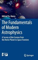 Mikhail Ya Marov - The Fundamentals of Modern Astrophysics: A Survey of the Cosmos from the Home Planet to Space Frontiers - 9781461487296 - V9781461487296