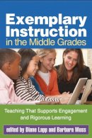 Lapp - Exemplary Instruction in the Middle Grades: Teaching That Supports Engagement and Rigorous Learning - 9781462502813 - V9781462502813