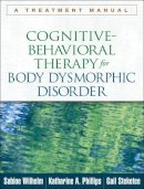 Sabine Wilhelm - Cognitive-Behavioral Therapy for Body Dysmorphic Disorder: A Treatment Manual - 9781462507900 - V9781462507900