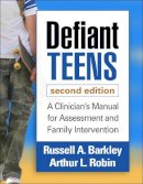 Russell A. Barkley - Defiant Teens, Second Edition: A Clinician´s Manual for Assessment and Family Intervention - 9781462514410 - V9781462514410