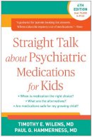 Timothy E. Wilens - Straight Talk about Psychiatric Medications for Kids - 9781462519859 - V9781462519859